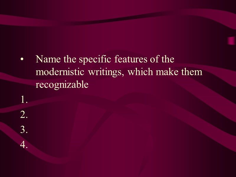 Name the specific features of the modernistic writings, which make them recognizable
